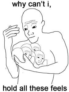 why_cant_i_hold_all_these_feels